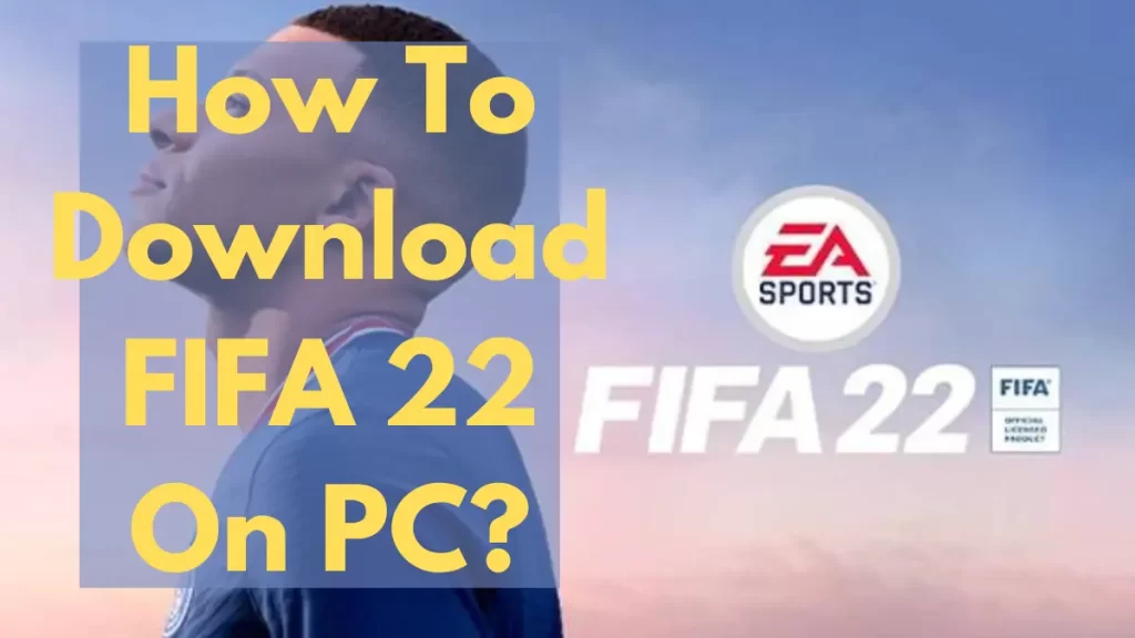 How To Download FIFA 22 On PC?