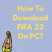 How To Download FIFA 22 On PC?
