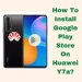 How To Install Google Play Store On Huawei Y7a?