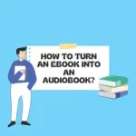 How To Turn an Ebook Into an Audiobook?