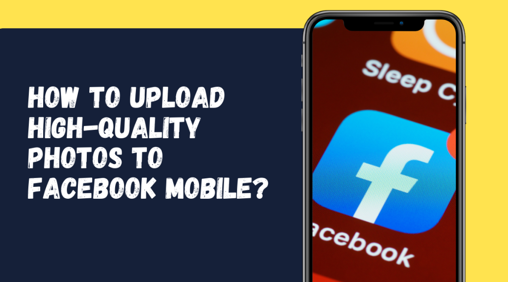 How To Upload High-Quality Photos To Facebook Mobile?