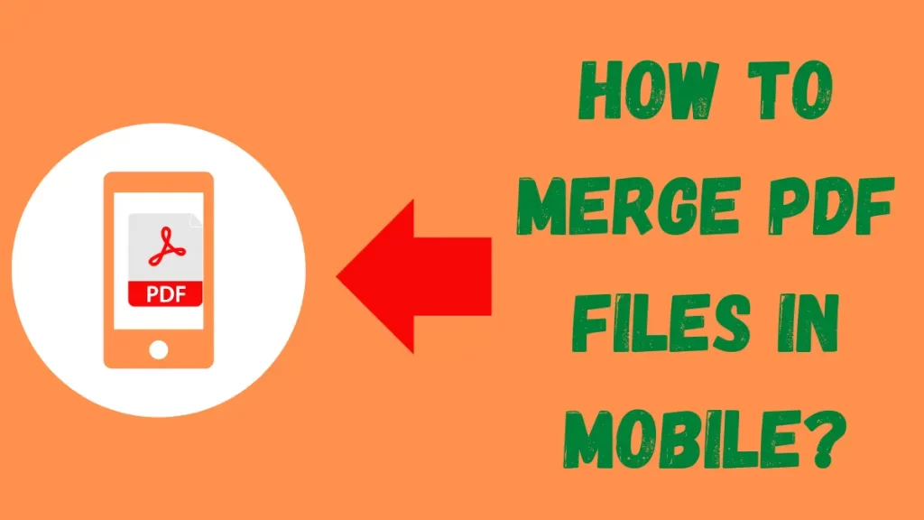 How To Merge PDF Files In Mobile?
