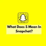 What Does S Mean In Snapchat?